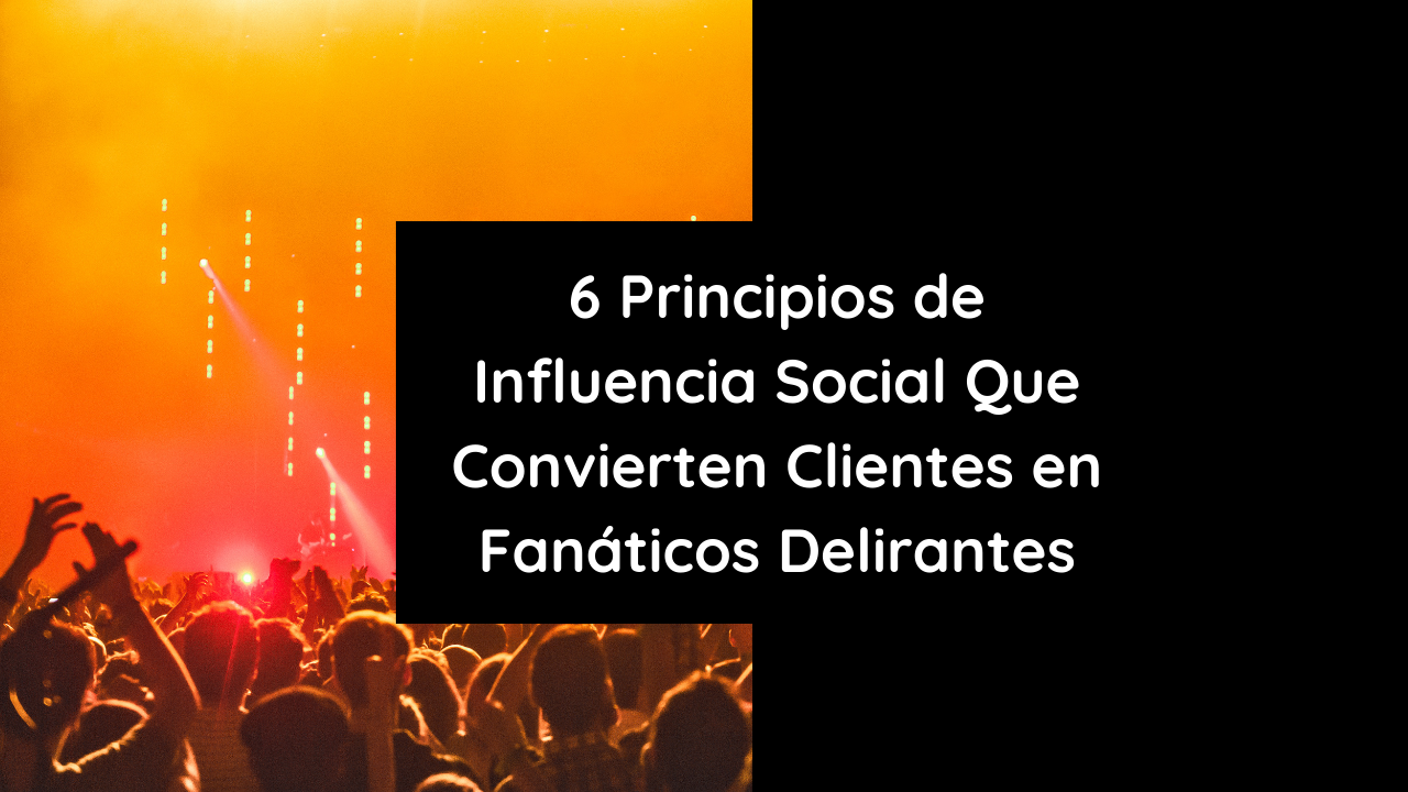 6 principios de influencia social que pueden convertir clientes en ...